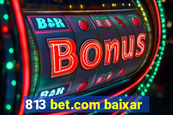 813 bet.com baixar